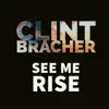 Clint Bracher - See Me Rise